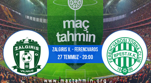 Zalgiris V. - Ferencvaros İddaa Analizi ve Tahmini 27 Temmuz 2021