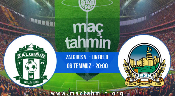 Zalgiris V. - Linfield İddaa Analizi ve Tahmini 06 Temmuz 2021