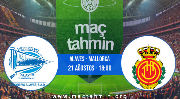 Alaves - Mallorca İddaa Analizi ve Tahmini 21 Ağustos 2021