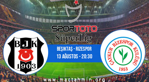 Beşiktaş - Rizespor İddaa Analizi ve Tahmini 13 Ağustos 2021