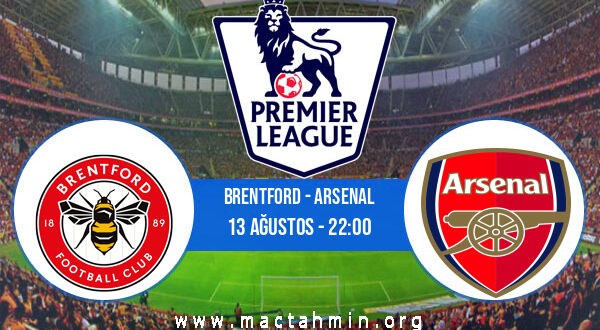 Brentford - Arsenal İddaa Analizi ve Tahmini 13 Ağustos 2021