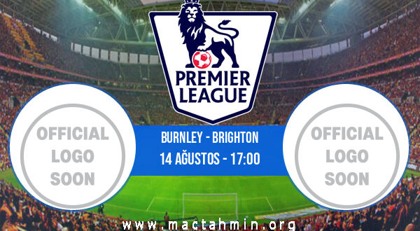 Burnley - Brighton İddaa Analizi ve Tahmini 14 Ağustos 2021