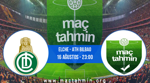 Elche - Ath Bilbao İddaa Analizi ve Tahmini 16 Ağustos 2021