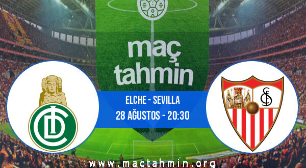 Elche - Sevilla İddaa Analizi ve Tahmini 28 Ağustos 2021