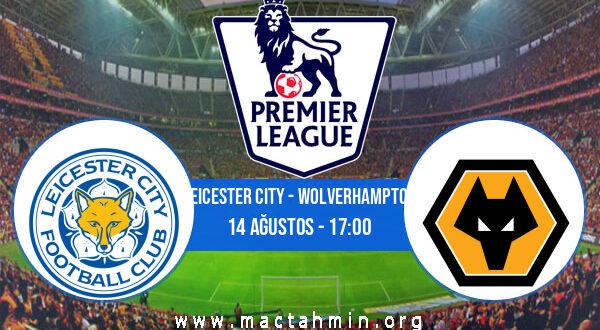 Leicester City - Wolverhampton İddaa Analizi ve Tahmini 14 Ağustos 2021