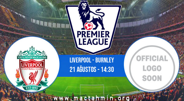 Liverpool - Burnley İddaa Analizi ve Tahmini 21 Ağustos 2021