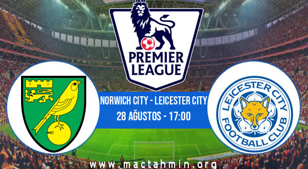 Norwich City - Leicester City İddaa Analizi ve Tahmini 28 Ağustos 2021