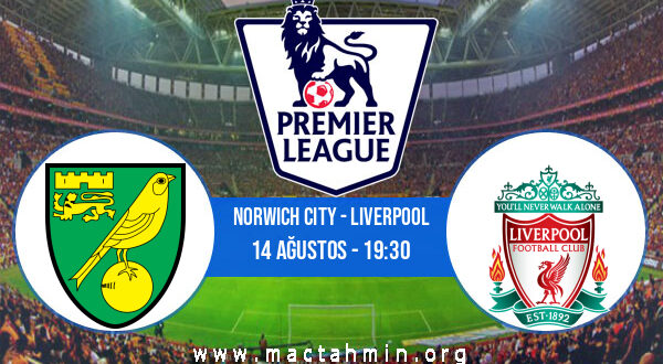 Norwich City - Liverpool İddaa Analizi ve Tahmini 14 Ağustos 2021