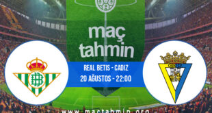 Real Betis - Cadiz İddaa Analizi ve Tahmini 20 Ağustos 2021