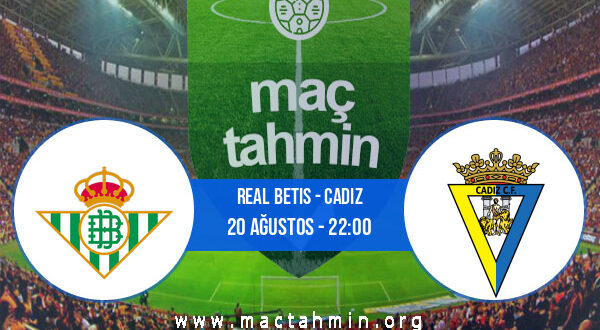 Real Betis - Cadiz İddaa Analizi ve Tahmini 20 Ağustos 2021