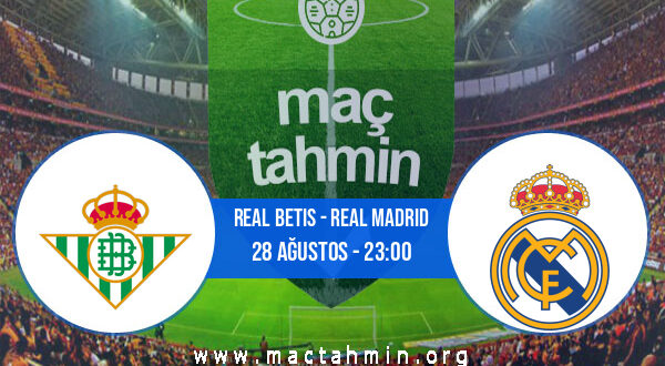 Real Betis - Real Madrid İddaa Analizi ve Tahmini 28 Ağustos 2021