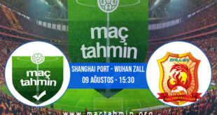 Shanghai Port - Wuhan Zall İddaa Analizi ve Tahmini 09 Ağustos 2021