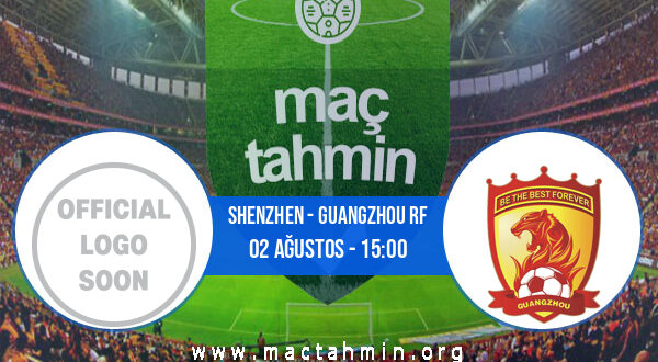 Shenzhen - Guangzhou RF İddaa Analizi ve Tahmini 02 Ağustos 2021