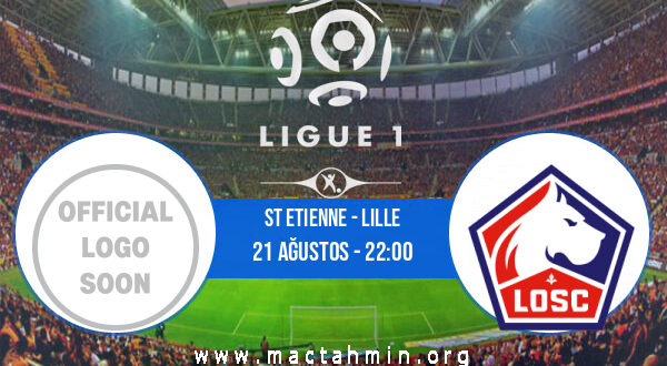 St Etienne - Lille İddaa Analizi ve Tahmini 21 Ağustos 2021