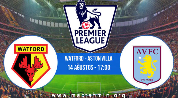 Watford - Aston Villa İddaa Analizi ve Tahmini 14 Ağustos 2021