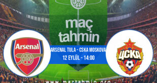 Arsenal Tula - CSKA Moskova İddaa Analizi ve Tahmini 12 Eylül 2021