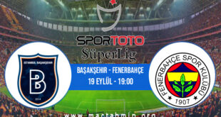 Başakşehir - Fenerbahçe İddaa Analizi ve Tahmini 19 Eylül 2021