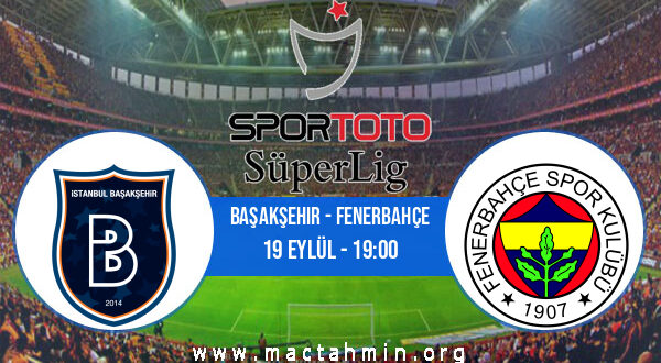 Başakşehir - Fenerbahçe İddaa Analizi ve Tahmini 19 Eylül 2021