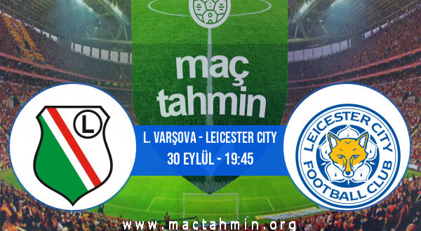 L. Varşova - Leicester City İddaa Analizi ve Tahmini 30 Eylül 2021