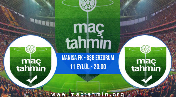 Manisa FK - Bşb Erzurum İddaa Analizi ve Tahmini 11 Eylül 2021