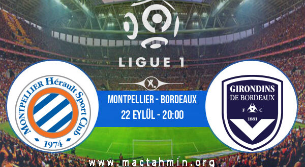 Montpellier - Bordeaux İddaa Analizi ve Tahmini 22 Eylül 2021