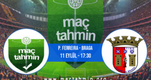 P. Ferreira - Braga İddaa Analizi ve Tahmini 11 Eylül 2021