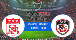 Sivasspor - Gaziantep İddaa Analizi ve Tahmini 18 Eylül 2021