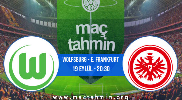 Wolfsburg - E. Frankfurt İddaa Analizi ve Tahmini 19 Eylül 2021