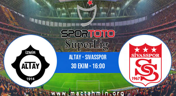 Altay - Sivasspor İddaa Analizi ve Tahmini 30 Ekim 2021