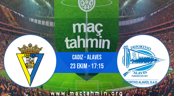 Cadiz - Alaves İddaa Analizi ve Tahmini 23 Ekim 2021