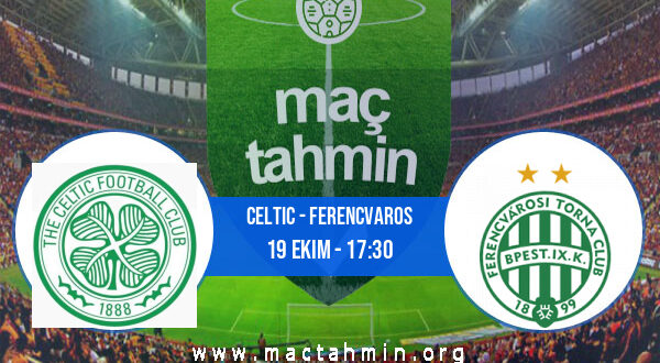 Celtic - Ferencvaros İddaa Analizi ve Tahmini 19 Ekim 2021