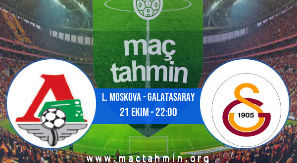 L. Moskova - Galatasaray İddaa Analizi ve Tahmini 21 Ekim 2021