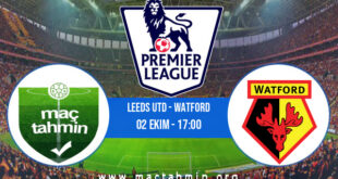 Leeds Utd - Watford İddaa Analizi ve Tahmini 02 Ekim 2021