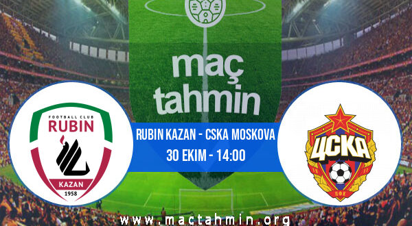 Rubin Kazan - CSKA Moskova İddaa Analizi ve Tahmini 30 Ekim 2021