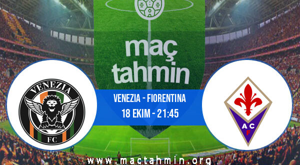 Venezia - Fiorentina İddaa Analizi ve Tahmini 18 Ekim 2021