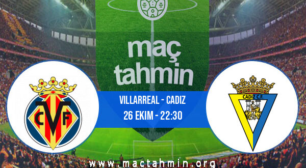 Villarreal - Cadiz İddaa Analizi ve Tahmini 26 Ekim 2021