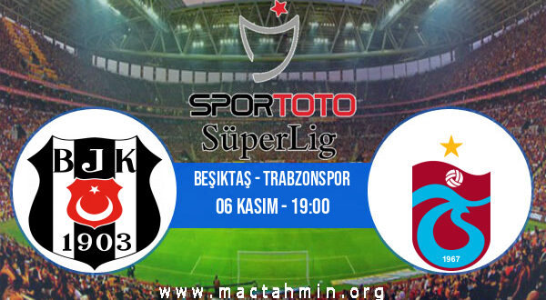 Beşiktaş - Trabzonspor İddaa Analizi ve Tahmini 06 Kasım 2021