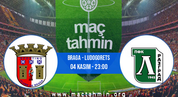 Braga - Ludogorets İddaa Analizi ve Tahmini 04 Kasım 2021