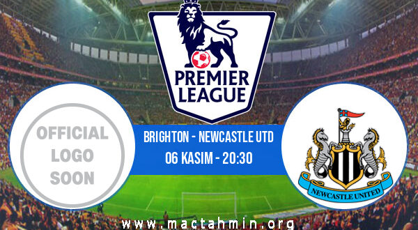 Brighton - Newcastle Utd İddaa Analizi ve Tahmini 06 Kasım 2021