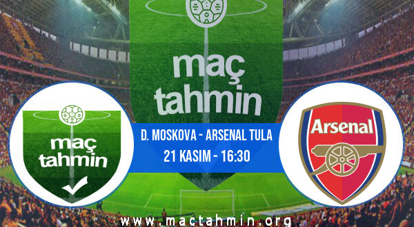 D. Moskova - Arsenal Tula İddaa Analizi ve Tahmini 21 Kasım 2021