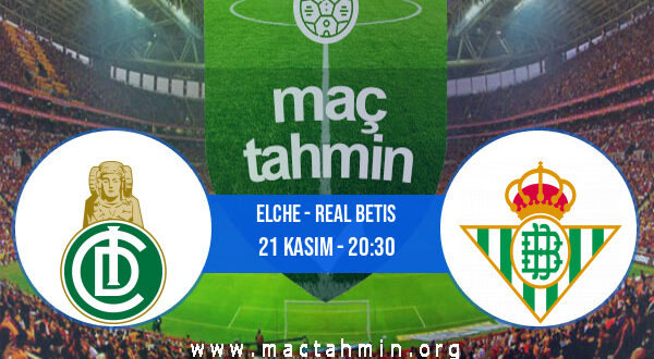Elche - Real Betis İddaa Analizi ve Tahmini 21 Kasım 2021