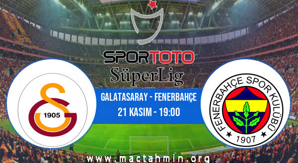 Galatasaray - Fenerbahçe İddaa Analizi ve Tahmini 21 Kasım 2021