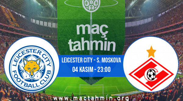 Leicester City - S. Moskova İddaa Analizi ve Tahmini 04 Kasım 2021
