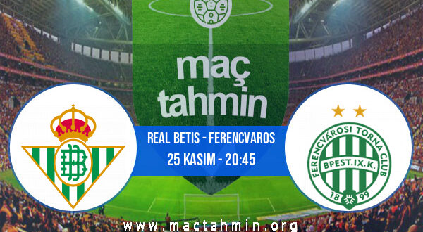 Real Betis - Ferencvaros İddaa Analizi ve Tahmini 25 Kasım 2021