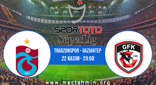 Trabzonspor - Gaziantep İddaa Analizi ve Tahmini 22 Kasım 2021