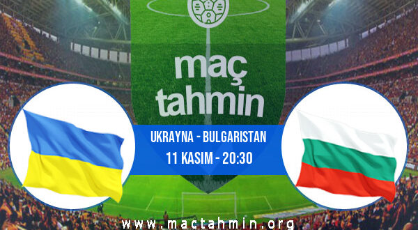 Ukrayna - Bulgaristan İddaa Analizi ve Tahmini 11 Kasım 2021