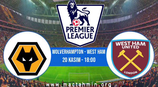 Wolverhampton - West Ham İddaa Analizi ve Tahmini 20 Kasım 2021
