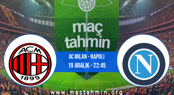 AC Milan - Napoli İddaa Analizi ve Tahmini 19 Aralık 2021