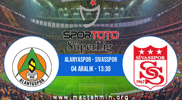 Alanyaspor - Sivasspor İddaa Analizi ve Tahmini 04 Aralık 2021