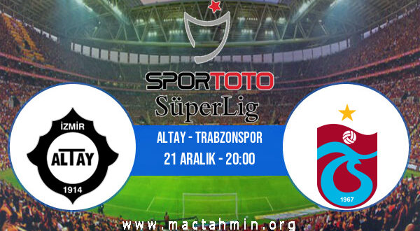 Altay - Trabzonspor İddaa Analizi ve Tahmini 21 Aralık 2021